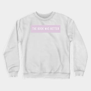 The book was better - Life Quotes Crewneck Sweatshirt